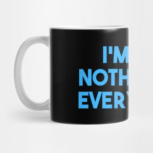 I'm Not Nothing I'm Everything Mug